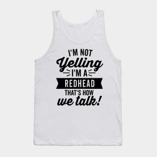 I'm Not Yelling I'm a Redhead Tank Top